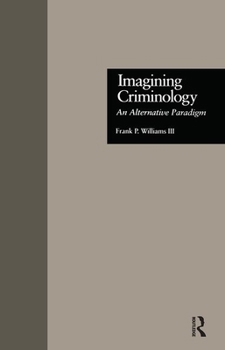 Hardcover Imagining Criminology: An Alternative Paradigm Book