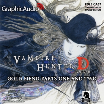 Gold Fiend Parts One and Two [Dramatized Adaptation]: Vampire Hunter D Volume 30