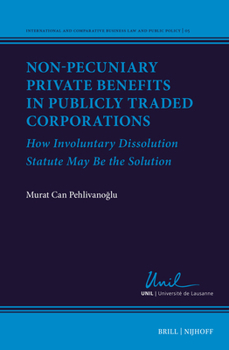 Hardcover Non-Pecuniary Private Benefits in Publicly Traded Corporations: How Involuntary Dissolution Statute May Be the Solution Book