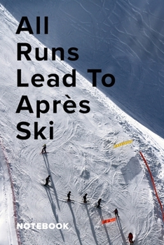 Paperback All Runs Lead To Apres Ski Notebook: Blank Lined Gift Journal For A Skier Book
