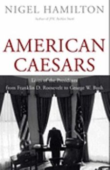 Hardcover American Caesars: Lives of the Presidents from Franklin D. Roosevelt to George W. Bush Book