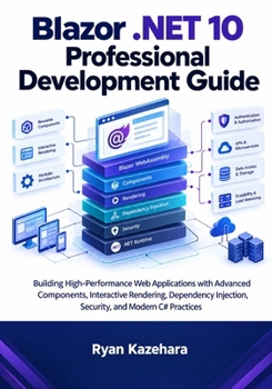 Paperback Blazor .NET 10 Professional Development Guide: Building High-Performance Web Applications with Advanced Components, Interactive Rendering, Dependency ... (Modern Blazor Development Mastery Series) Book