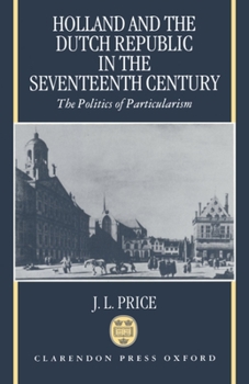 Hardcover Holland and the Dutch Republic in the Seventeenth Century: The Politics of Particularism Book