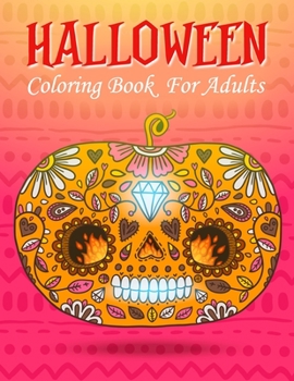 Halloween Coloring Book For Adults: An Adult Coloring Book with Haunted Houses, Pumpkins, Scary witches, Scary cats, Spooky Characters, Adorable Animals and More
