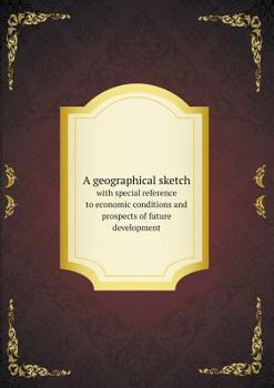Paperback A geographical sketch with special reference to economic conditions and prospects of future development Book