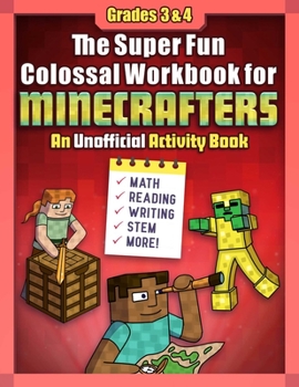 Paperback The Super Fun Colossal Workbook for Minecrafters: Grades 3 & 4: An Unofficial Activity Book--Math, Reading, Writing, Stem, and More! Book