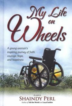 My Life on Wheels: A Young Woman's Inspiring Journey of Faith, Courage, Hope, and Happiness