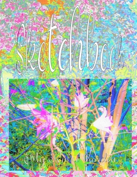 Paperback Sketchbook: Featuring Abstract Oriental Lilies in My Rubio Garden and Aqua and Hot Pink Sunrise in My Rubio Garden Original Digita Book