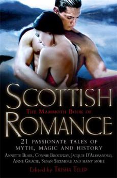 Paperback The Mammoth Book of Scottish Romance: 23 Passionate Tales of Myth, Magic and History. Edited by Trisha Telep Book