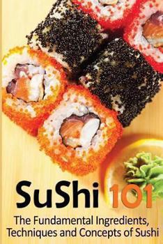 Paperback Sushi 101: The Fundamental Ingredients, Techniques and Concepts of Sushi Book