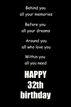 Behind you, all your memories. Before you, all your dreams happy 32th birthday: 32th birthday gift Lined Notebook / journal / diary gift,120 blank Pages, 6x9 inches Matte finish Cover