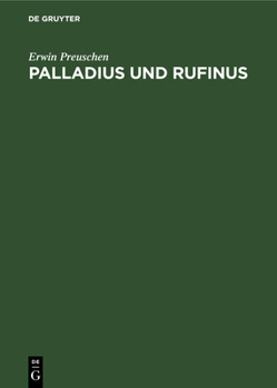 Hardcover Palladius Und Rufinus: Ein Beitrag Zur Quellenkunde Des Ältesten Mönchtums. Texte Und Untersuchungen [Greek, Ancient (To 1453)] Book