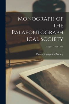 Paperback Monograph of the Palaeontographical Society; v.3: pt.1 (1849-1850) Book