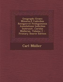 Paperback Geographi Graeci Minores.E Codicibus Recognovit Prolegomenis Annotatione Indicibus Instruxit...Carolus Mullerus, Volume 2 - Primary Source Edition [Latin] Book