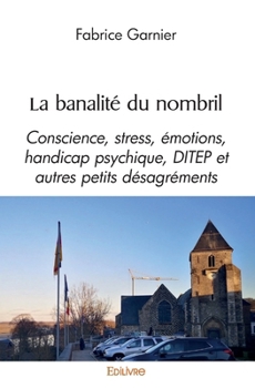 Paperback La banalité du nombril: Conscience, stress, émotions, handicap psychique, DITEP et autres petits désagréments [French] Book