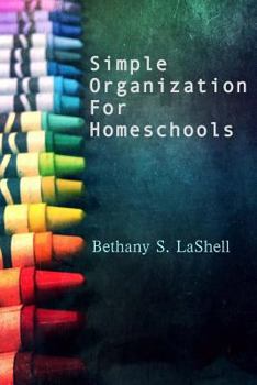 Paperback Simple Organization for Homeschools: Tips for Getting and Staying Organized While Homeschooling Book