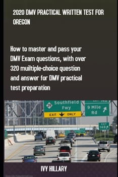Paperback 2020 DMV Practical Written Test for Oregon: How to master and pass your DMV Exam Questions, With Over 320 Multiple-choice Questions and Answers for DM Book