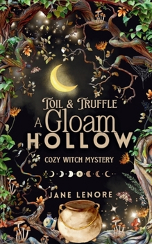 Paperback Toil & Truffle: A Gloam Hollow Cozy Witch Mystery Book