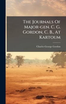 Hardcover The Journals Of Major-gen. C. G. Gordon, C. B., At Kartoum Book