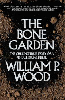 Paperback The Bone Garden: The Chilling True Story of a Female Serial Killer Book
