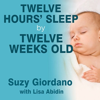 Audio CD Twelve Hours' Sleep by Twelve Weeks Old: A Step-By-Step Plan for Baby Sleep Success Book