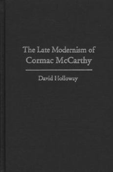 Hardcover The Late Modernism of Cormac McCarthy Book