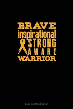 Paperback Brave, Inspirational, Strong, Aware, Warrior: Gas & Mileage Log Book