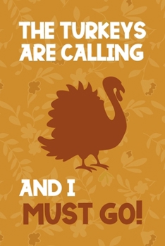 The Turkeys Are Calling And I Must Go: Notebook Journal Composition Blank Lined Diary Notepad 120 Pages Paperback Mustard Yellow Leaves