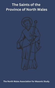 The Saints of the Province of North Wales (The North Wales Association for Masonic Study)