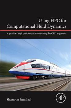 Hardcover Using HPC for Computational Fluid Dynamics: A Guide to High Performance Computing for Cfd Engineers Book