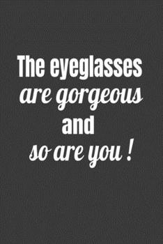 Paperback The Eyeglasses Are Gorgeous And So Are You! Book