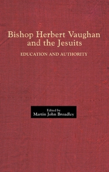 Hardcover Bishop Herbert Vaughan and the Jesuits: Education and Authority Book