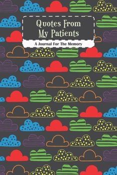 Quotes From My Patients A journal For The Memory: my quotable Patient , Cute Journal to Keep The Funny and Memorable Things, small Keepsake Memory ... Gift Notebook To Your Patients Funny Phrases