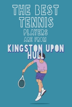 Paperback The Best Tennis Players are from Kingston upon Hull journal: 6*9 Lined Diary Notebook, Journal or Planner and Gift with 120 pages Book