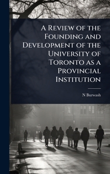 A Review of the Founding and Development of the University of Toronto as a Provincial Institution
