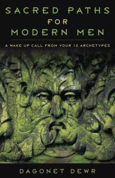Paperback Sacred Paths for Modern Men: A Wake Up Call from Your 12 Archetypes Book