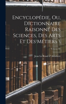 Hardcover Encyclopédie, ou, Dictionnaire raisonné des sciences, des arts et des métiers \; Volume 01 [French] Book