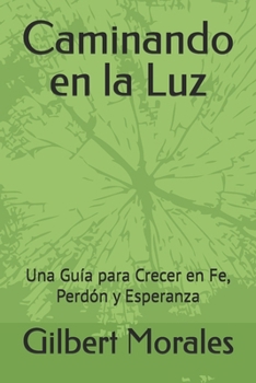 Paperback Caminando en la Luz: Una Guía para Crecer en Fe, Perdón y Esperanza [Spanish] Book