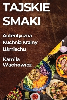 Paperback Tajskie Smaki: Autentyczna Kuchnia Krainy U&#347;miechu [Polish] Book