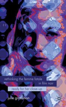 Hardcover Rethinking the Femme Fatale in Film Noir: Ready for Her Close-Up Book