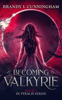 Becoming Valkyrie: Pyralis Book One - Book #1 of the Pyralis