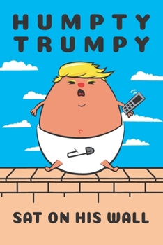 Anti Trump Notebook. Funny Humpty Trumpty Border Wall: Blank Lined for Writing and Note Taking