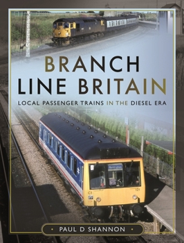 Hardcover Branch Line Britain: Local Passenger Trains in the Diesel Era Book