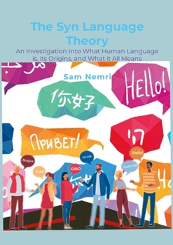 Paperback The Syn Language Theory: An Investigation Into What Human Language is, its Origins, and What it All Means Book