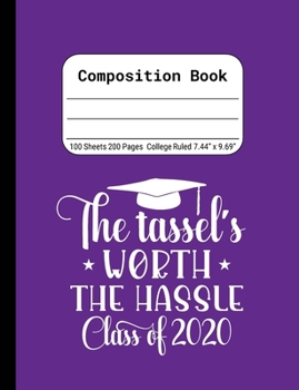 The Tassel's Worth the Hassle Class of 2020: Blank Composition Notebook for Class of 2020 Seniors, 2020 Graduation Gift, Lined Journal 100 Pages, College Rule Book, Purple
