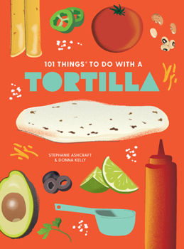 Paperback 101 Things to Do with a Tortilla, New Edition Book