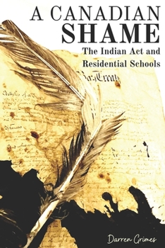 Paperback A Canadian Shame: The Indian Act and Residential Schools Book
