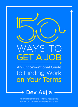 Paperback 50 Ways to Get a Job: An Unconventional Guide to Finding Work on Your Terms Book