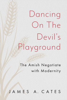 Paperback Dancing on the Devil's Playground: The Amish Negotiate with Modernity Book