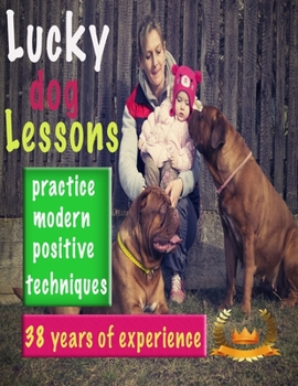 Paperback Lucky Dog Lessons: The Beginner's Guide to Training a dog with Dog Training Basics, Complete Guide for Any Age or Breed, Potty Training, Book